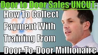 Door to Door Sales UNCUT How to collect payment with training from DoortoDoor Millionaire [upl. by Urania]