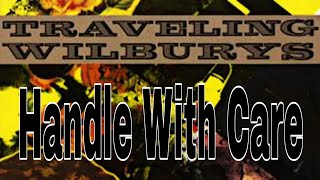 TRAVELING WILBURYS  Handle With Care Lyric Video [upl. by Neleh]