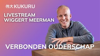 Verbonden Ouderschap 👨‍👧‍👧 met Wiggert Meerman  KUKURU Livestream [upl. by Iphigenia]