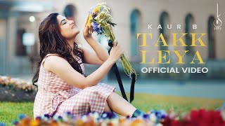 Takk Leya Official Video Kaur B  Nagii  Mnltx  Kuran Dhillon  Latest Punjabi Song 2024 [upl. by Oigimer]