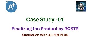 Case Study 01  Part3  Finalizing the Product by RCSTR  ASPEN PLUS [upl. by Ailisab]