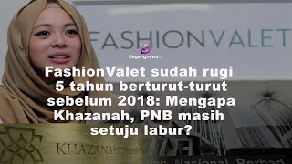 FashionValet sudah rugi 5 tahun berturutturut sebelum 2018 Mengapa Khazanah PNB setuju labur [upl. by Assiram]