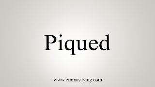 How To Say Piqued [upl. by Aenej]