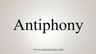 How To Say Antiphony [upl. by Nauht200]