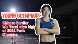 Young Olympians Chinese hurdler Wu Yanni aims high at 2024 Paris Olympics [upl. by Ranson]