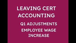 LEAVING CERT ACCOUNTING Q1 ADJUSTMENTS  EMPLOYEE WAGE INCREASE [upl. by Myrilla]