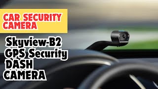 SkyviewB2GPSDashCam  Best SecurityCameraforCar  2024 Guide [upl. by My]