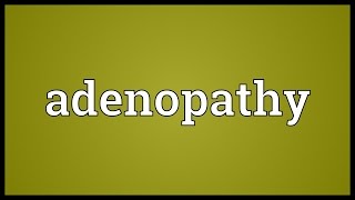 Adenopathy Meaning [upl. by Lac]