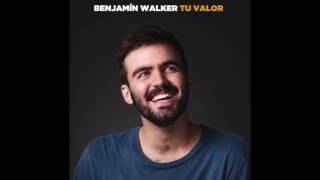 Benjamín Walker  Tu Valor [upl. by Einahets]