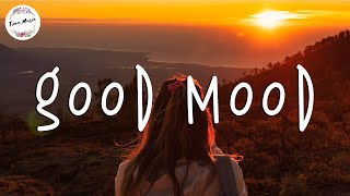 Songs that put you in a good mood  Boost your mood playlist [upl. by Farrish]