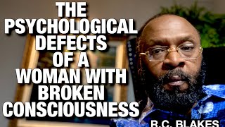 THE PSYCHOLOGICAL DEFECTS OF A WOMAN’S BROKEN CONSCIOUSNESS with RC BLAKES [upl. by Latsyrhk]