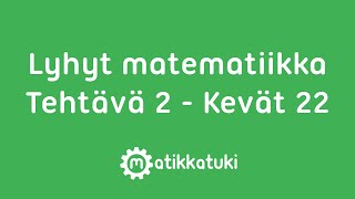 YO Kevät 22  Lyhyt matematiikka  Tehtävä 2 [upl. by Aerdnaxela]