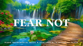 Fear Not Piano Instrumental Music With Scriptures amp Waterfall Scene 💦 Holy Peace [upl. by Julieta]