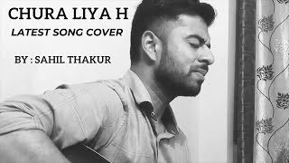 Chura Liya H Tumne Jo Dil Ko  Acoustic cover by Sahil Thakur independentartist [upl. by Hnahym302]