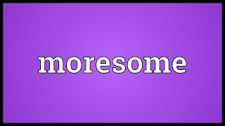 Moresome Meaning [upl. by Warfold739]