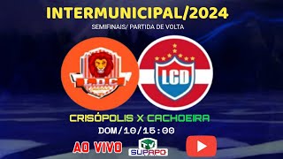 SEMI FINAL DO INTERMUICIPAL 2024 CRISOPOLIS X CACHOEIRA [upl. by Oderfodog]