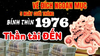 THẦN TÀI CHO VẬN MAY TIÊN TRI 5 NGÀY CUỐI THÁNG BÍNH THÌN 1976 ĐI ĐẾN ĐÂU CÓ LỘC LÁ TỚI ĐÓ [upl. by Nerrej654]