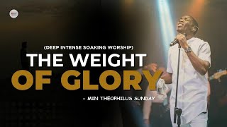 THE WEIGHT OF GLORY  DEEP INTENSE WORSHIP  MIN THEOPHILUS SUNDAY [upl. by Noteloc]