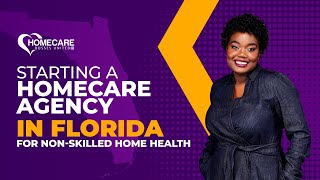 How to Start Your Homecare Agency In Florida NonSkilled Home Health [upl. by Agn]