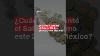 ¿Cuánto aumentó el salario mínimo en 2024 en México  N Shorts salariomínimo mexico [upl. by Arerrac]