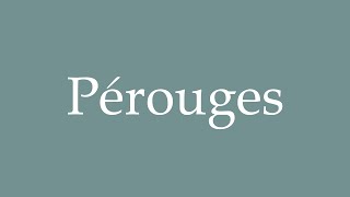 How to Pronounce Pérouges Peruges Correctly in French [upl. by Werna941]