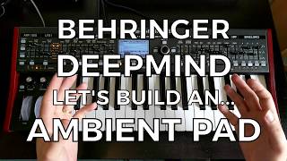 Behringer DeepMind  Lets Build an Ambient Pad [upl. by Ailehpo]