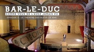 quotBar le Duc comme vous ne lavez jamais vuquot Episode 5 Le théâtre des Bleus de Bar [upl. by Cummine]