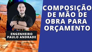 QUANTIFICAÇÃO E COMPOSIÇÃO DE MÃO DE OBRA PARA ORÇAMENTO DE OBRAS  ENGENHEIRO PAULO ANDRADE [upl. by Melanie]