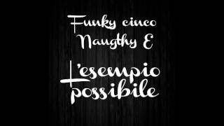 Lesempio possibile FunkyCinco feat Naugthy Endrix [upl. by Yentruocal98]