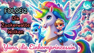 Yuna die Einhornprinzessin Folge 2  Die Zuckerwatte Wolken Hörbuch für Kinder Einhorngeschichten [upl. by Nilyram]