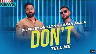 Dont Tell Me  song Dilpreet Dhillon and Karan Aujla subscribe to yutube channel newsong 2025 [upl. by Eustache]