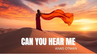 Anas Otman  Can You Hear Me [upl. by Oeflein145]