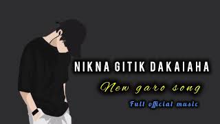 NIKNA GITIK DAKAIAHA  NEW GARO SONG 🎵  FULL OFFICIAL MUSIC [upl. by Marcile]