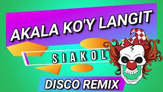 SIAKOL  AKALA KOY LANGIT  DISCO REMIX [upl. by Aihseken]