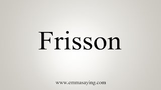 How To Say Frisson [upl. by Benni22]