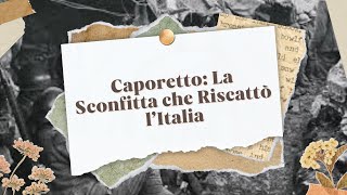 Caporetto La Sconfitta che Riscattò l’Italia [upl. by Niarbo]