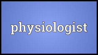 Physiologist Meaning [upl. by Huppert427]