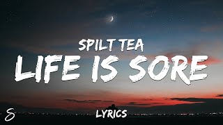 SPILT TEA  Life Is Sore Lyrics [upl. by Ehlke]