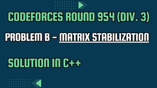 Codeforces Round 954 Div 3 Problem B Matrix Stabilization Full Solution In C [upl. by Sheets]