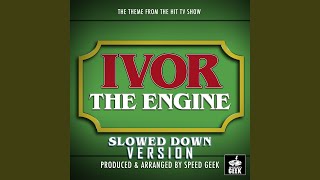 Ivor The Engine Main Theme From quotIvor The Enginequot Slowed Down Version [upl. by Filia72]