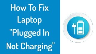 How To Fix Laptop Battery Not Charging quotPlugged In Not Chargingquot  Easy Battery Fix Windows 7810 [upl. by Compte369]