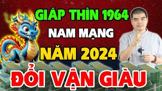 Tử Vi Tuổi Giáp Thìn 1964 nam mạng năm 2024 Có Duyên Biết Mệnh Đổi Đời Cực Giàu [upl. by Niad]