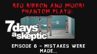 7 Days a Skeptic Episode 6 Mistakes Were Made [upl. by Enaled]