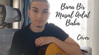 Bana Bir Masal Anlat Baba Yeni Türkü cover [upl. by Ennairej936]