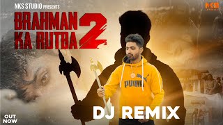 Brahman Ka Rutba 2 Dj Remix  Brahman Ke Shero Ki  Parshuram Ke Chete Hai  New Brahman Song 2023 [upl. by Eillah]