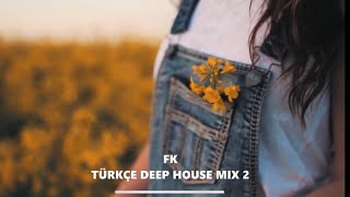 FK  TÜRKÇE DEEP HOUSE MIX 2 [upl. by Herzen916]