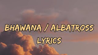 ALBATROSS  Bhawana Lyrics  Lyrical Video [upl. by Stubstad428]