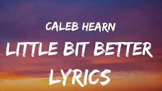 Little Bit Better Caleb Hearn LYRICS Alen Quinker [upl. by Marsiella]