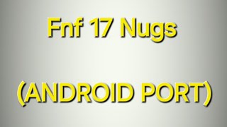 Fnf 17 nugs ANDROID PORT [upl. by Eanehs]