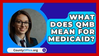 What Does QMB Mean For Medicaid  CountyOfficeorg [upl. by Nyllek]